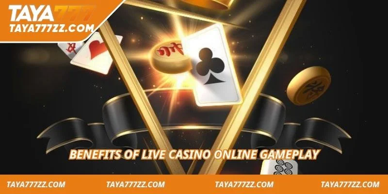 Benefits of live casino online gameplay