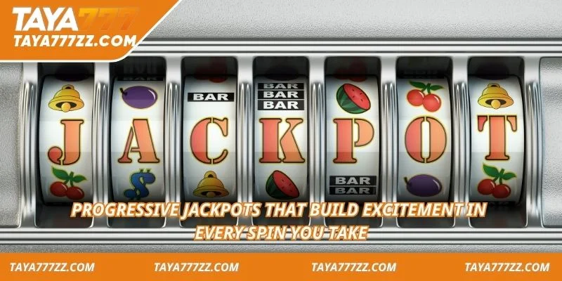 Progressive jackpots that build excitement in every spin you take