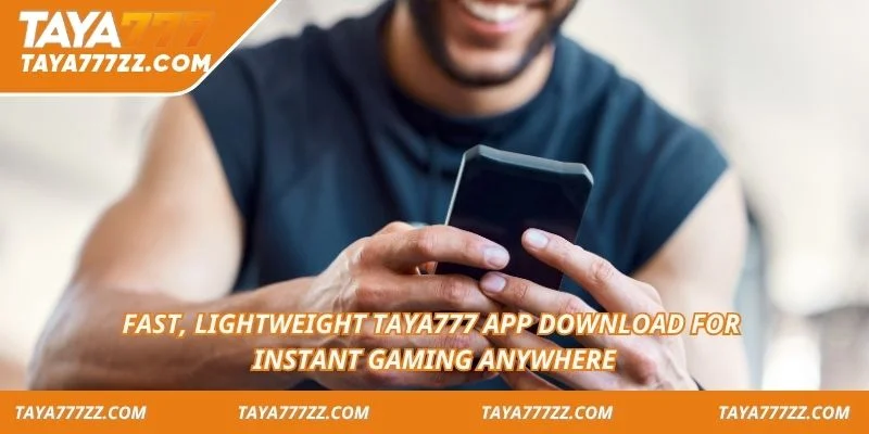 Fast, lightweight TAYA777 app download for instant gaming anywhere