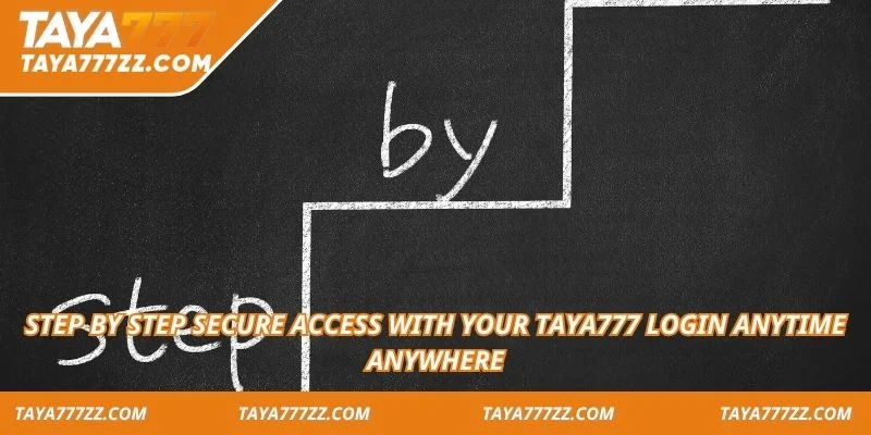 Step by step secure access with your TAYA777 login anytime anywhere