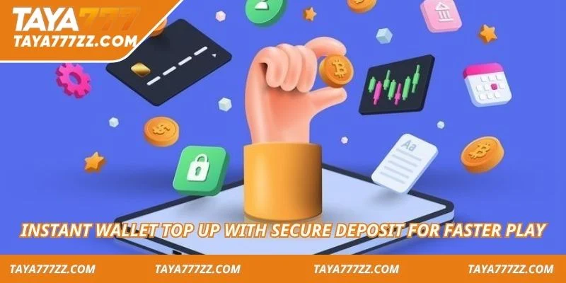 Instant wallet top up with secure deposit for faster play