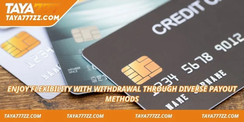 Enjoy flexibility with withdrawal through diverse payout methods