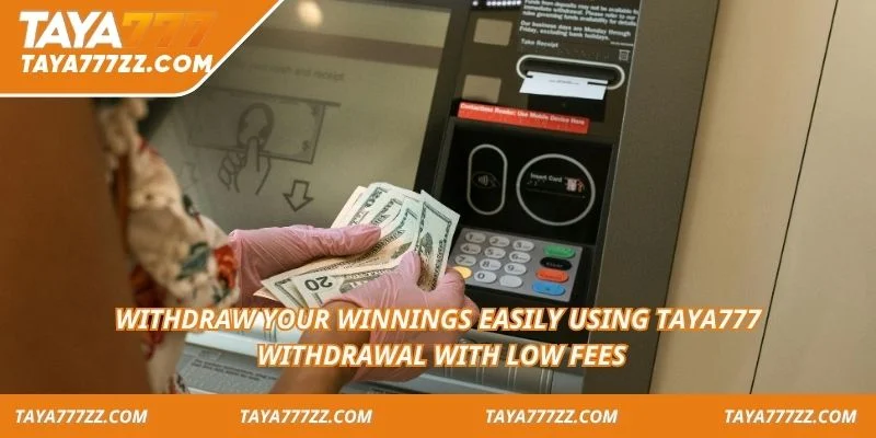 Withdraw your winnings easily using TAYA777 withdrawal with low fees