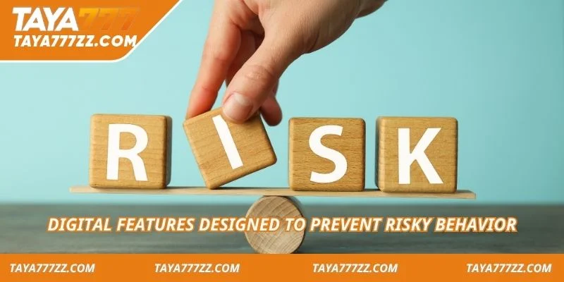 Digital features designed to prevent risky behavior
