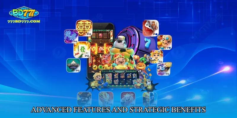 Advanced Features and Strategic Benefits