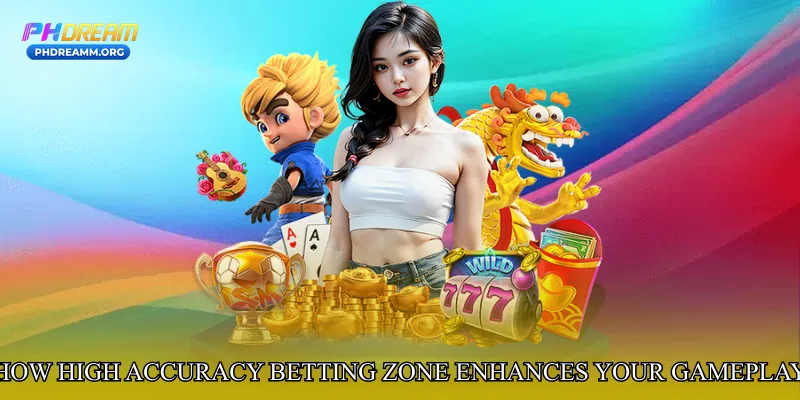 How High Accuracy Betting Zone Enhances Your Gameplay