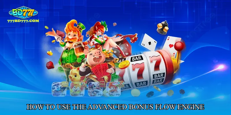 How to Use the Advanced Bonus Flow Engine Effectively