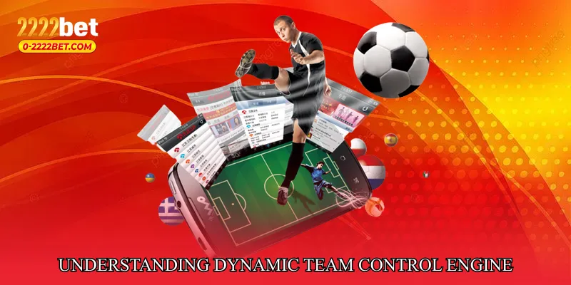 Understanding Dynamic Team Control Engine