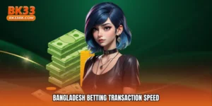 Bangladesh betting transaction speed