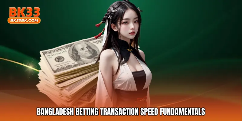 Bangladesh betting transaction speed fundamentals