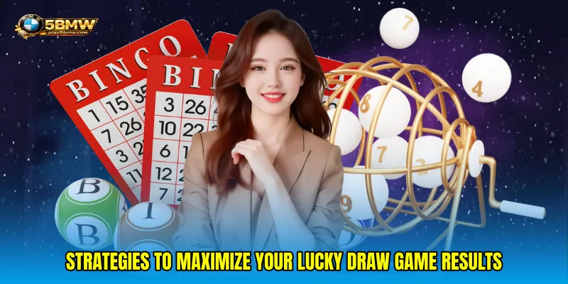 Strategies to Maximize Your Lucky Draw Game Results