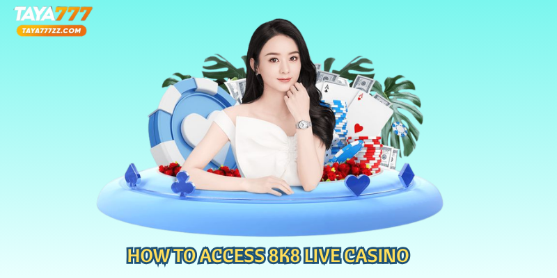 How to Access 8K8 Live Casino